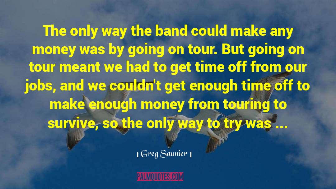 Greg Saunier Quotes: The only way the band