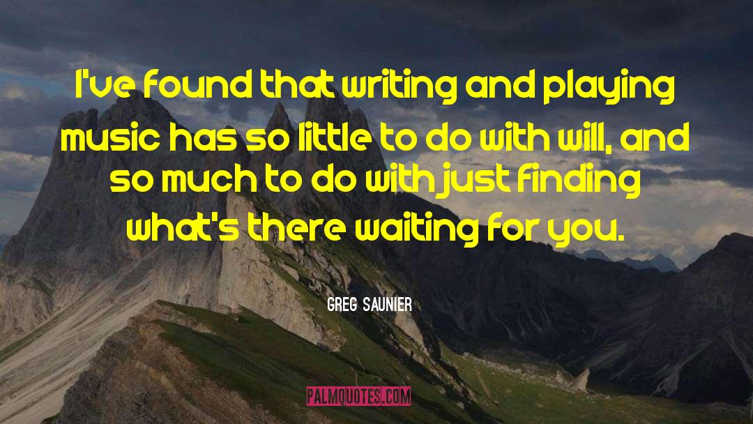 Greg Saunier Quotes: I've found that writing and