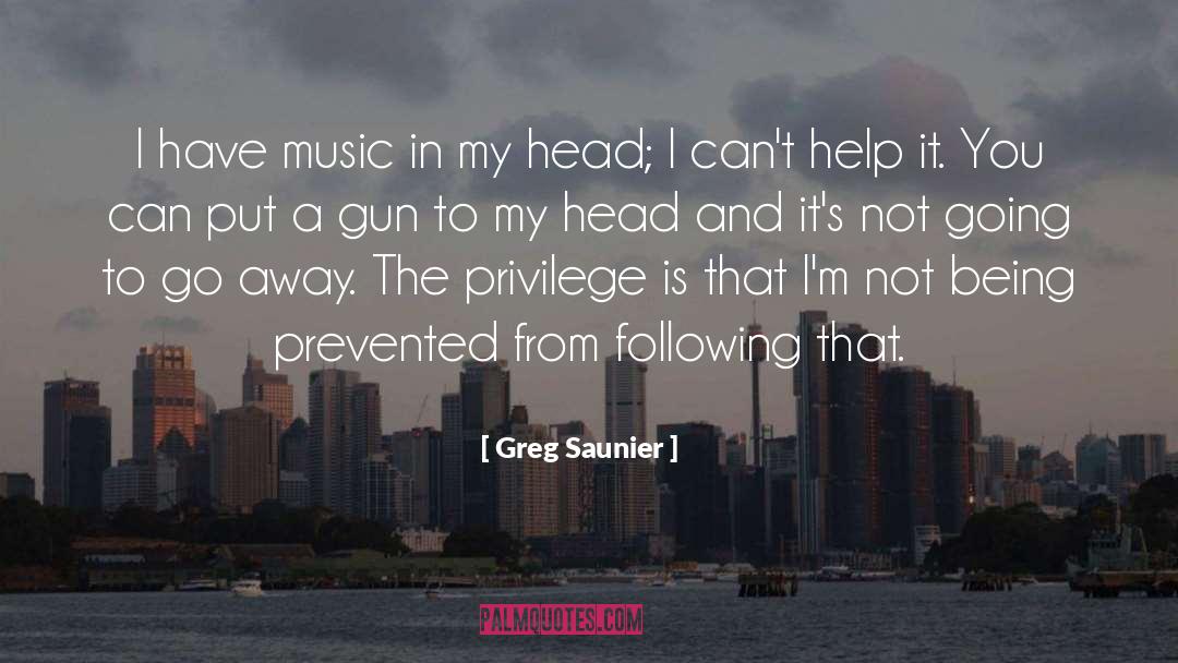 Greg Saunier Quotes: I have music in my