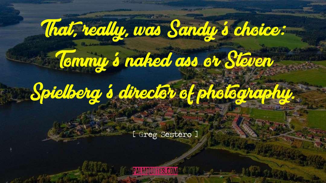 Greg Sestero Quotes: That, really, was Sandy's choice: