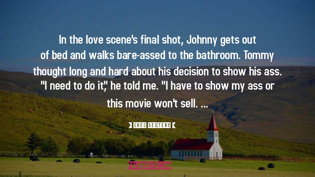 Greg Sestero Quotes: In the love scene's final