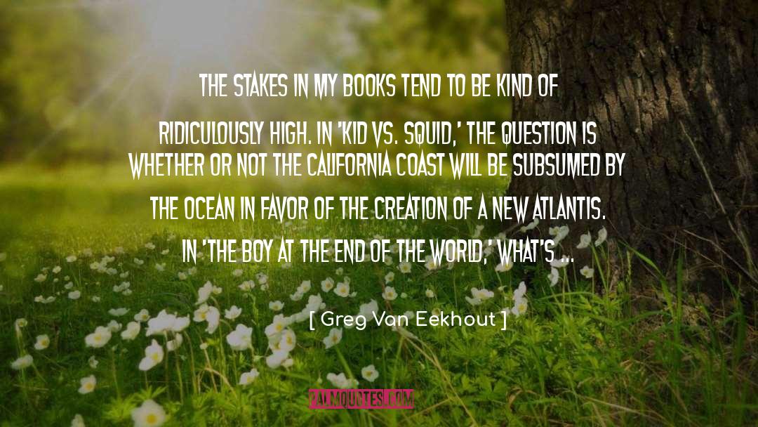 Greg Van Eekhout Quotes: The stakes in my books