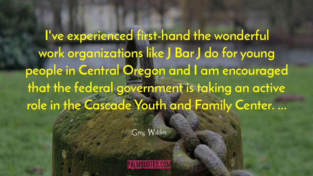 Greg Walden Quotes: I've experienced first-hand the wonderful