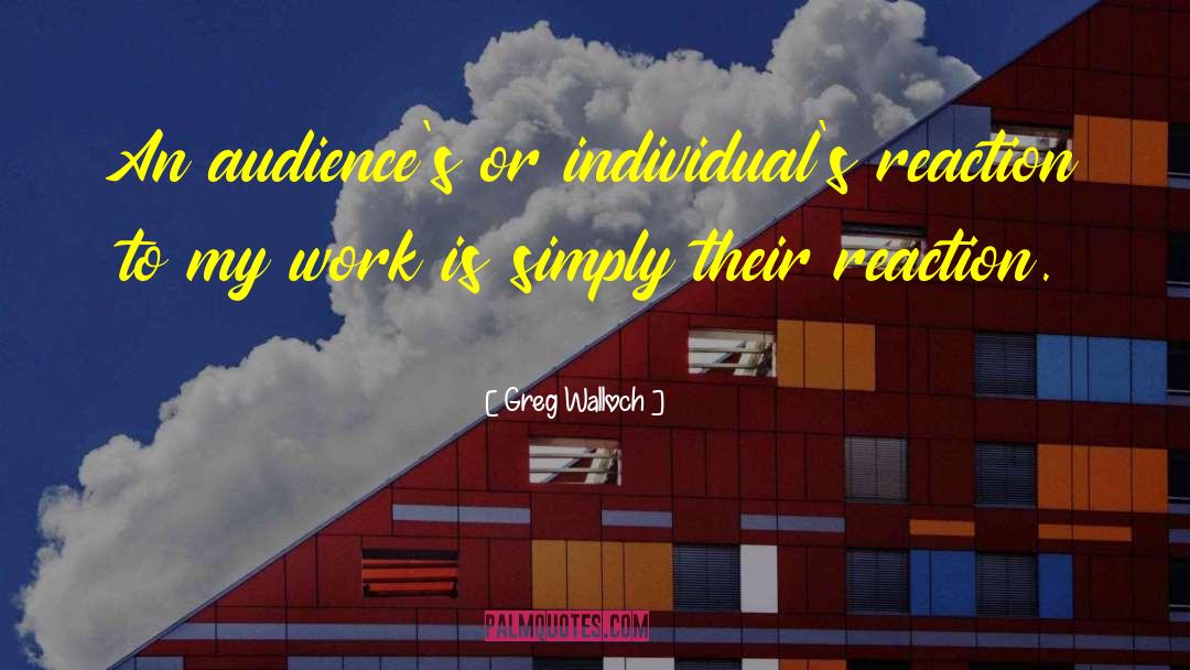 Greg Walloch Quotes: An audience's or individual's reaction