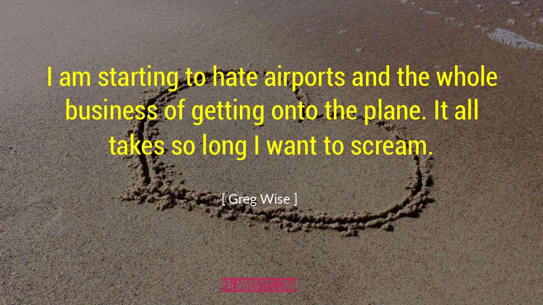 Greg Wise Quotes: I am starting to hate
