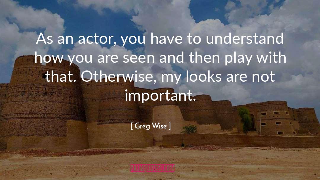 Greg Wise Quotes: As an actor, you have