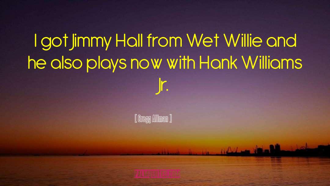 Gregg Allman Quotes: I got Jimmy Hall from