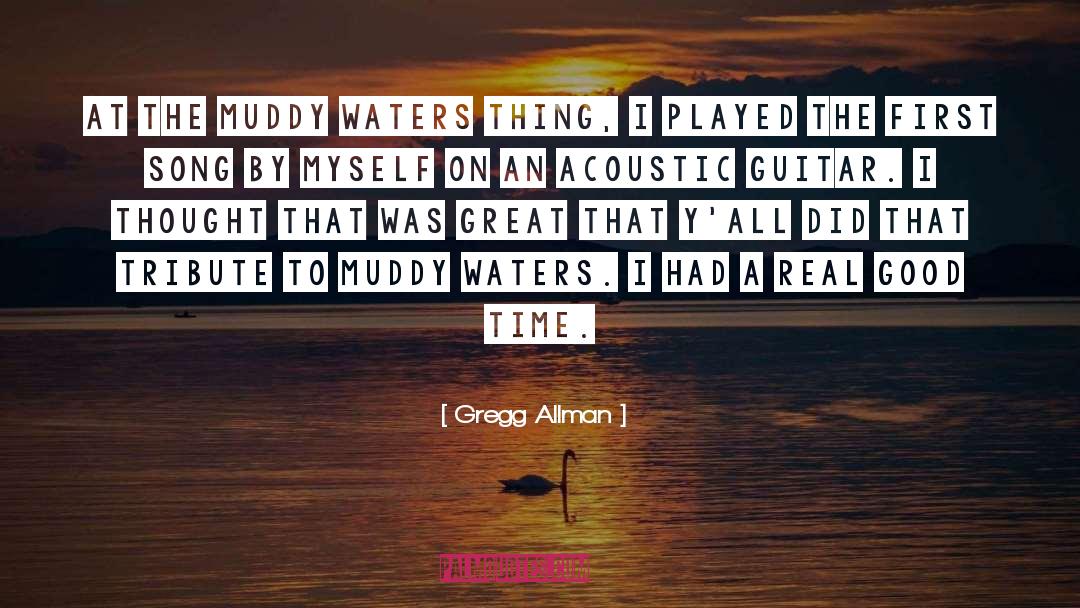 Gregg Allman Quotes: At the Muddy Waters thing,