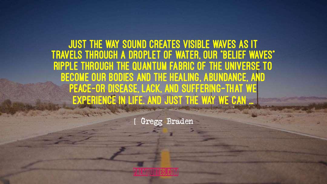 Gregg Braden Quotes: Just the way sound creates