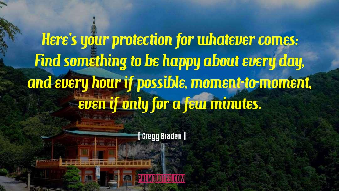 Gregg Braden Quotes: Here's your protection for whatever