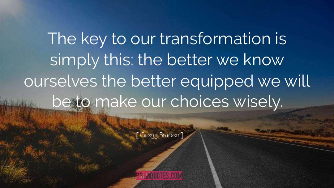 Gregg Braden Quotes: The key to our transformation