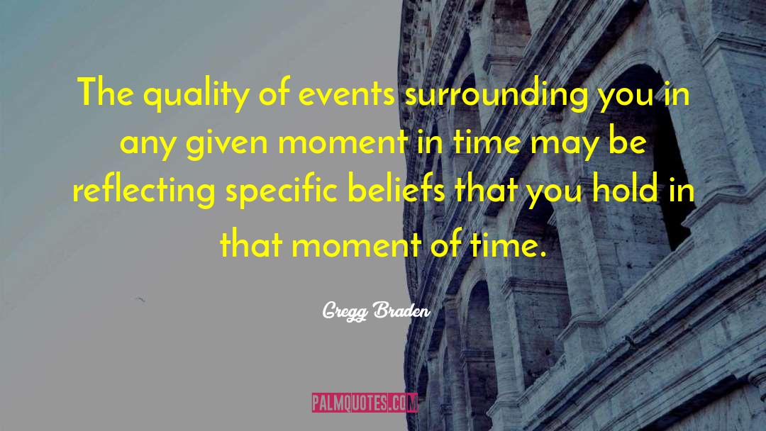 Gregg Braden Quotes: The quality of events surrounding