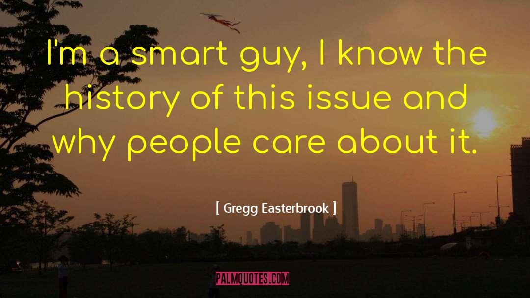 Gregg Easterbrook Quotes: I'm a smart guy, I