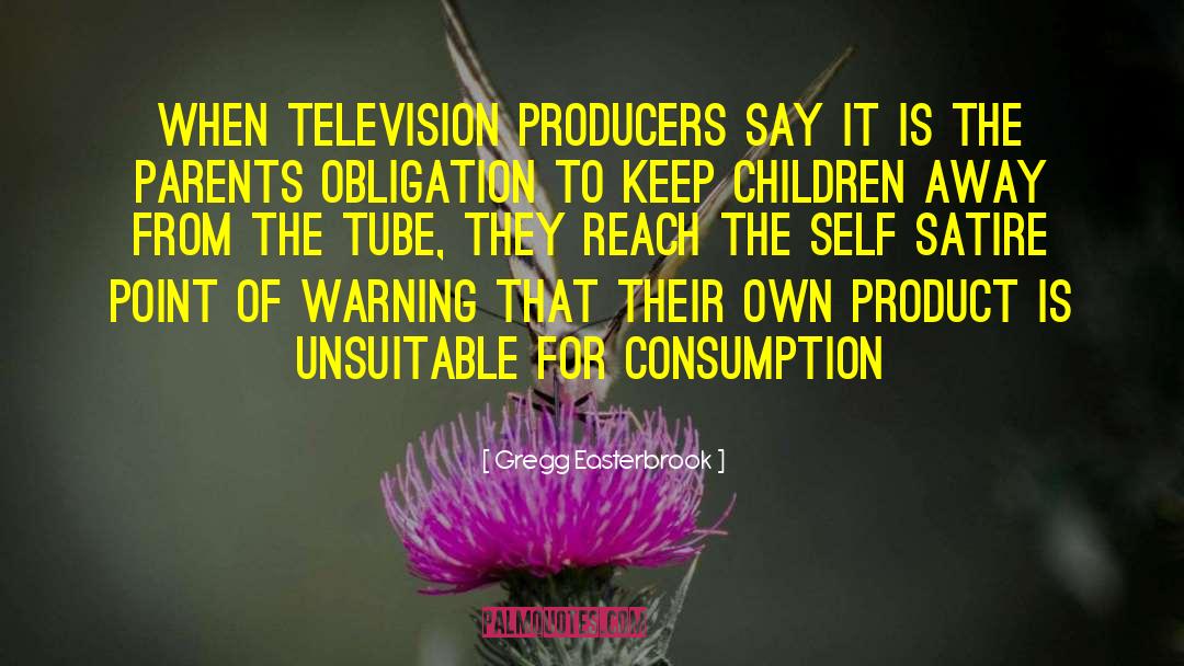 Gregg Easterbrook Quotes: When television producers say it