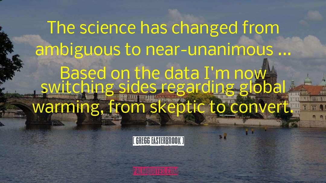 Gregg Easterbrook Quotes: The science has changed from