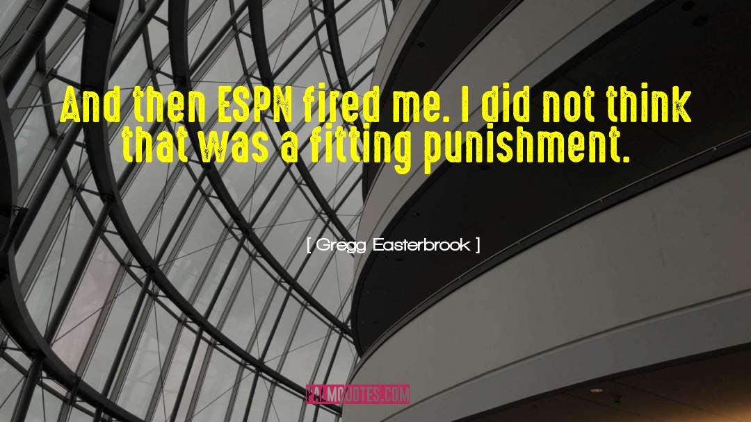 Gregg Easterbrook Quotes: And then ESPN fired me.