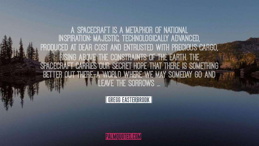 Gregg Easterbrook Quotes: A spacecraft is a metaphor