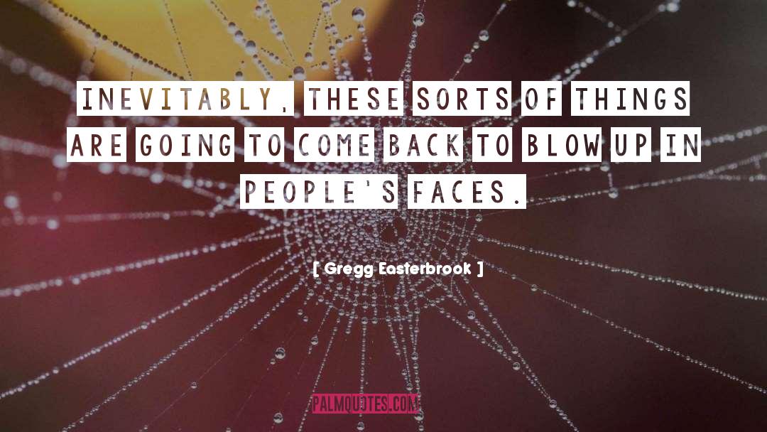 Gregg Easterbrook Quotes: Inevitably, these sorts of things