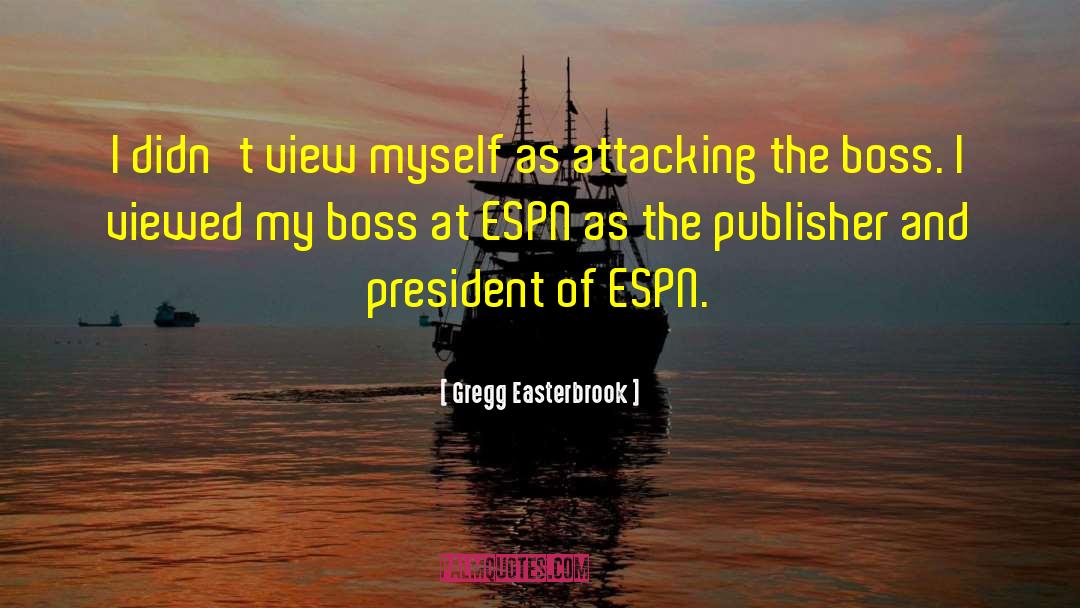 Gregg Easterbrook Quotes: I didn't view myself as