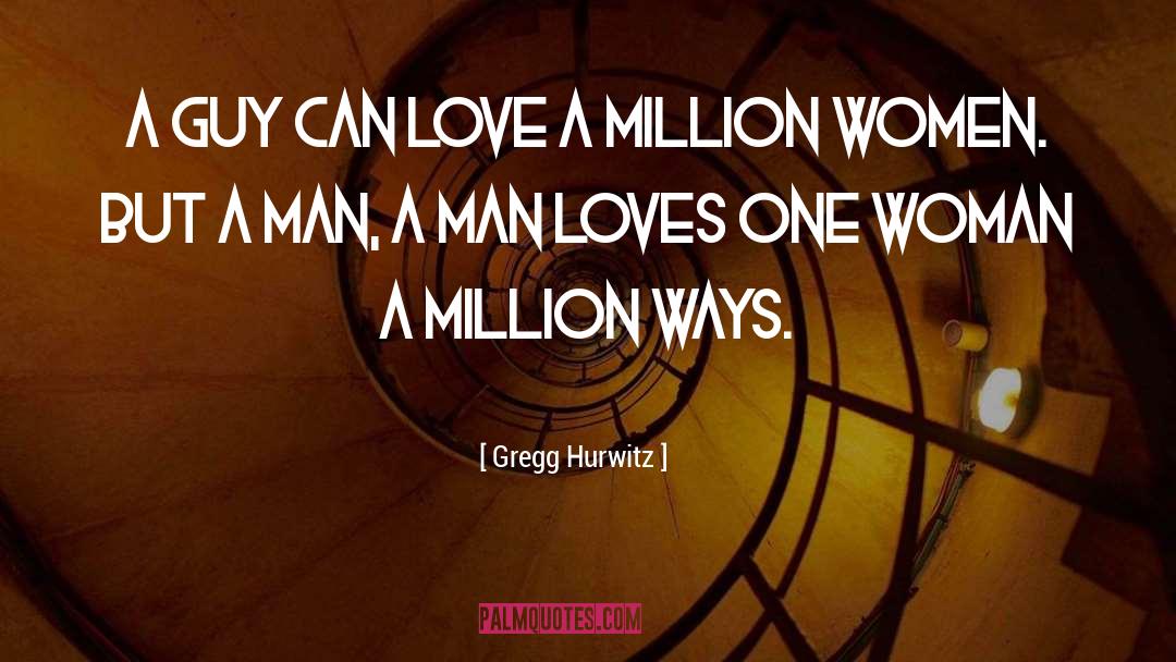 Gregg Hurwitz Quotes: A guy can love a