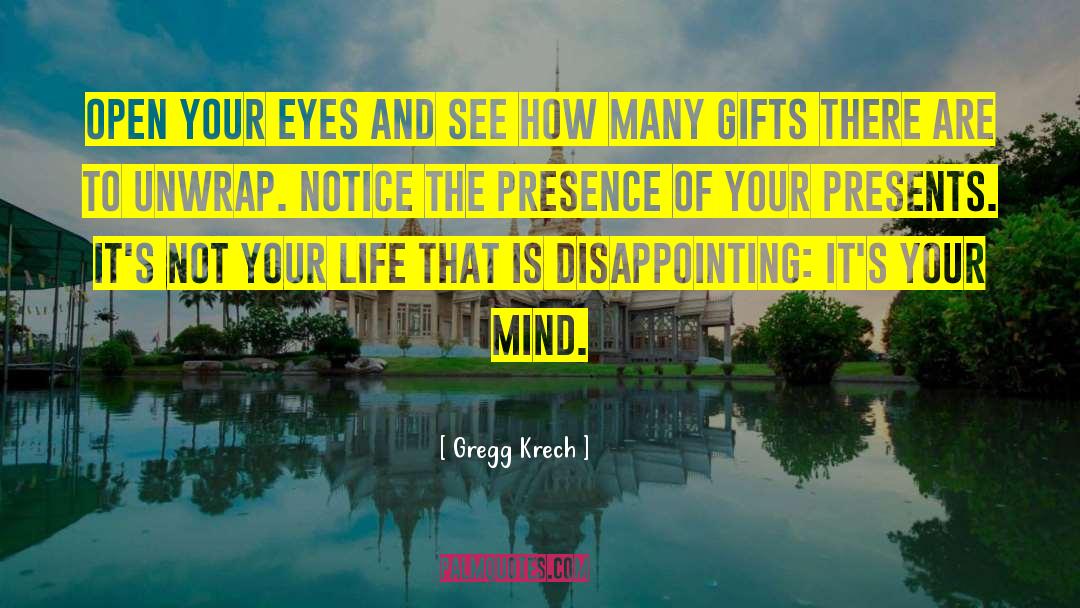 Gregg Krech Quotes: Open your eyes and see