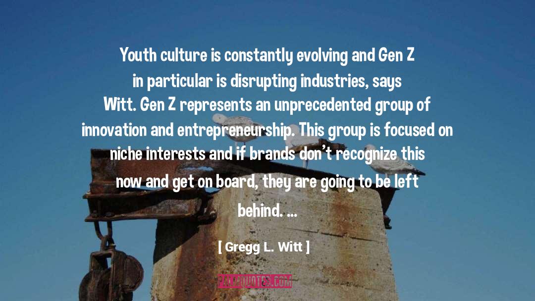 Gregg L. Witt Quotes: Youth culture is constantly evolving