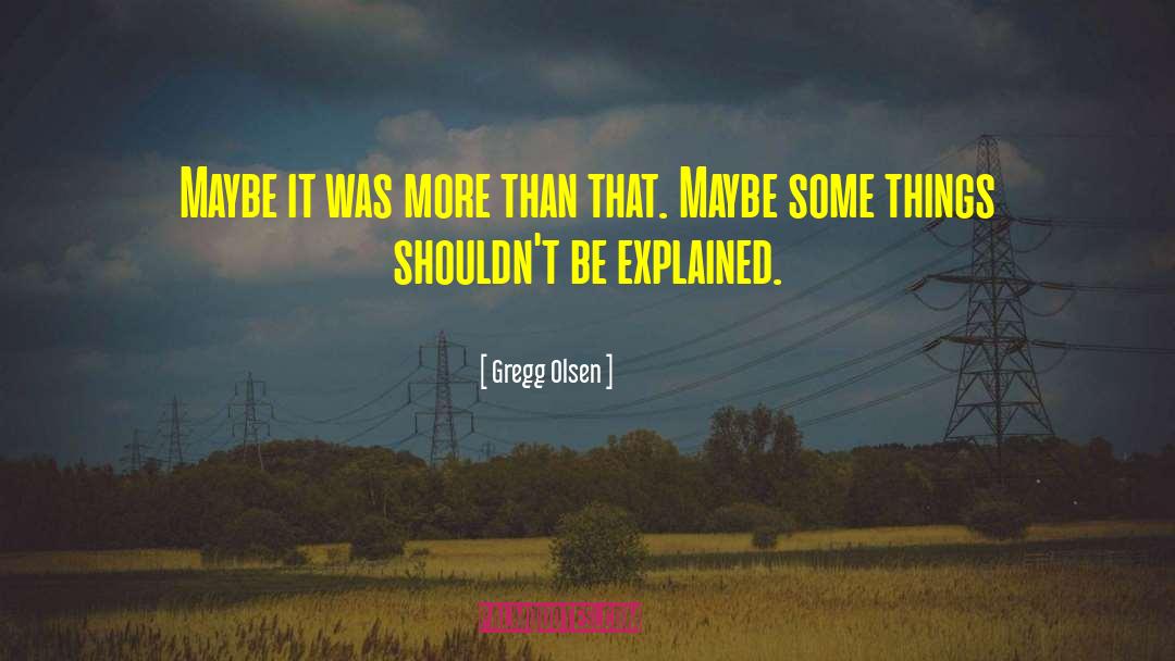 Gregg Olsen Quotes: Maybe it was more than