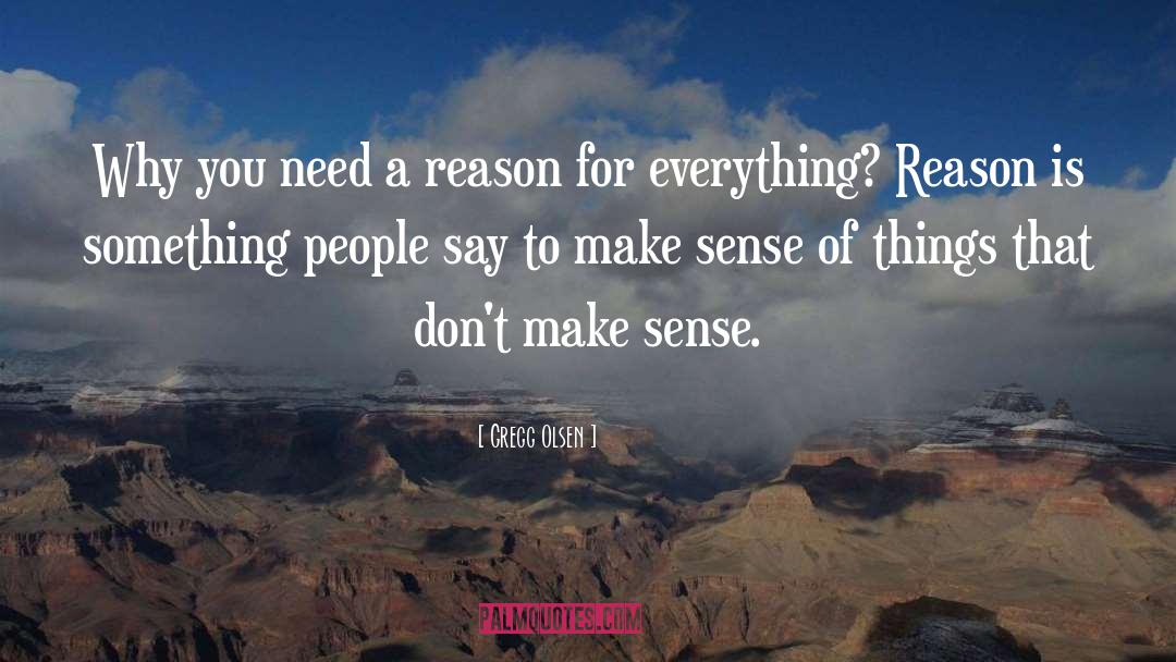 Gregg Olsen Quotes: Why you need a reason