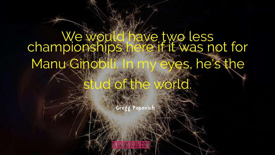 Gregg Popovich Quotes: We would have two less
