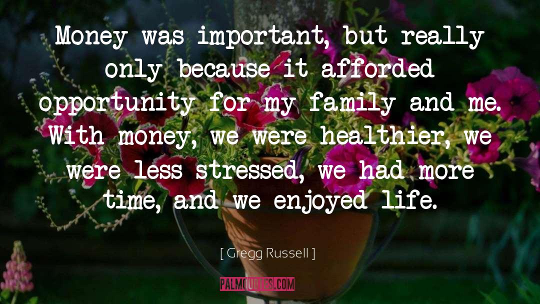 Gregg Russell Quotes: Money was important, but really