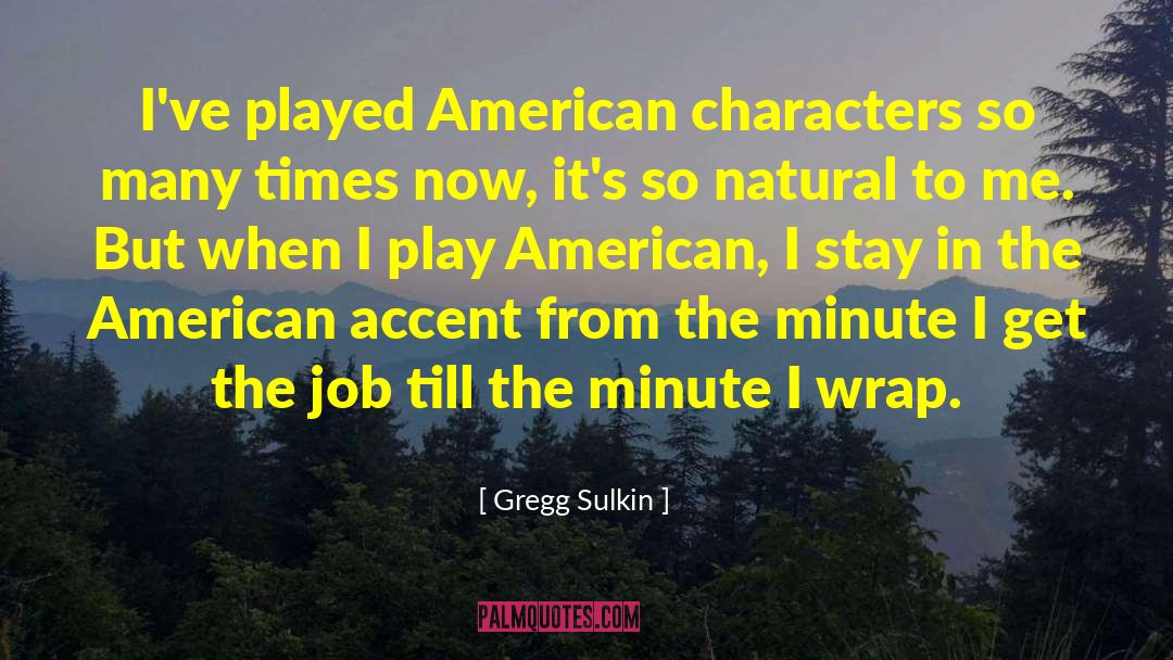 Gregg Sulkin Quotes: I've played American characters so