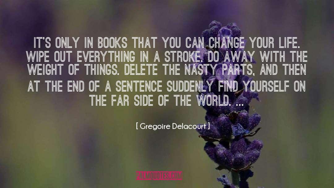 Gregoire Delacourt Quotes: It's only in books that
