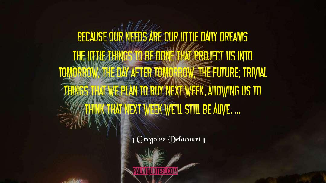 Gregoire Delacourt Quotes: Because our needs are our