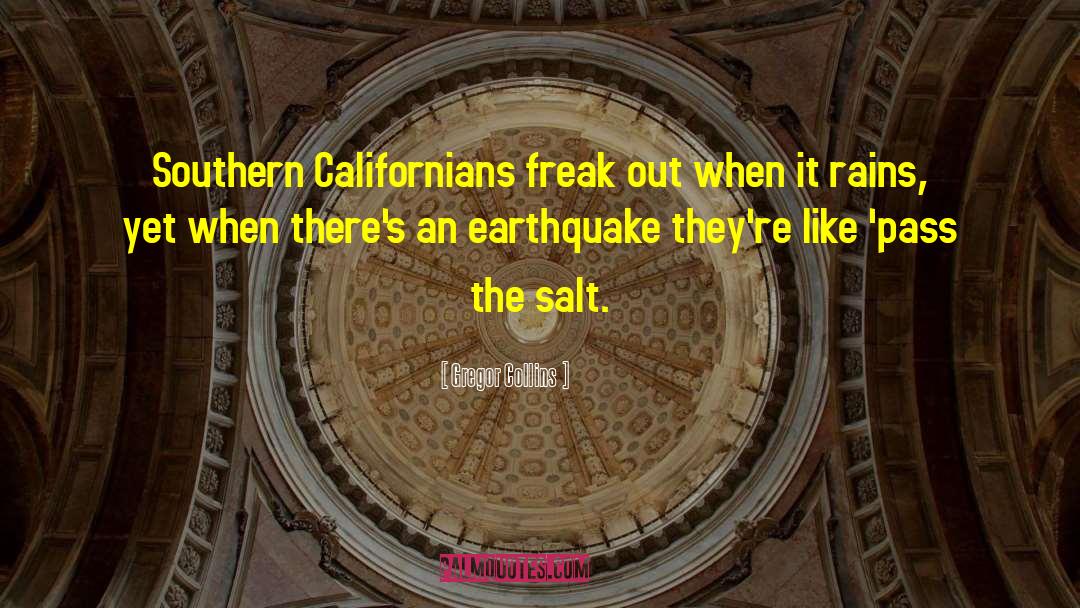 Gregor Collins Quotes: Southern Californians freak out when