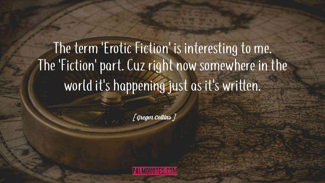 Gregor Collins Quotes: The term 'Erotic Fiction' is