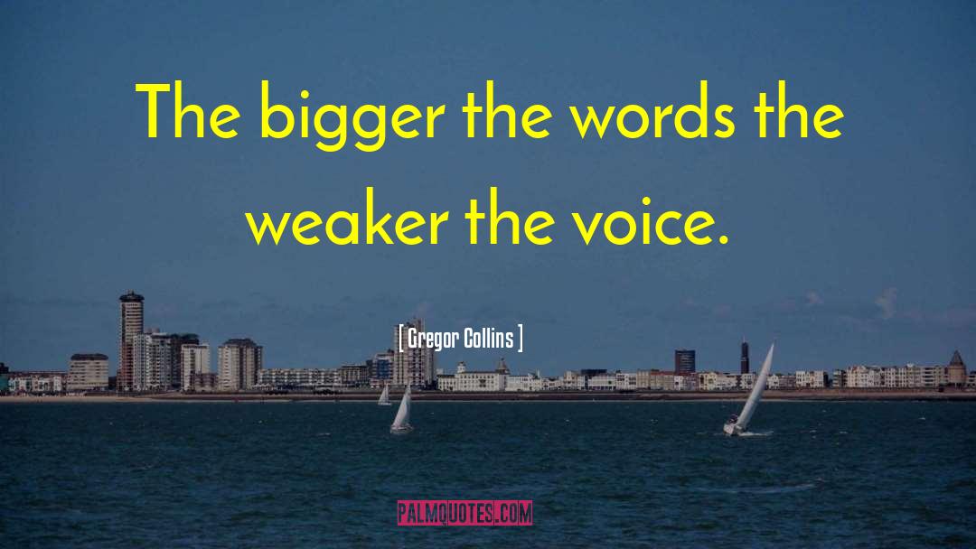 Gregor Collins Quotes: The bigger the words the