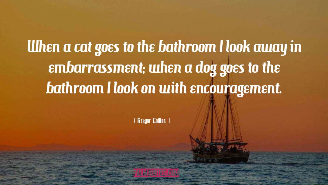 Gregor Collins Quotes: When a cat goes to