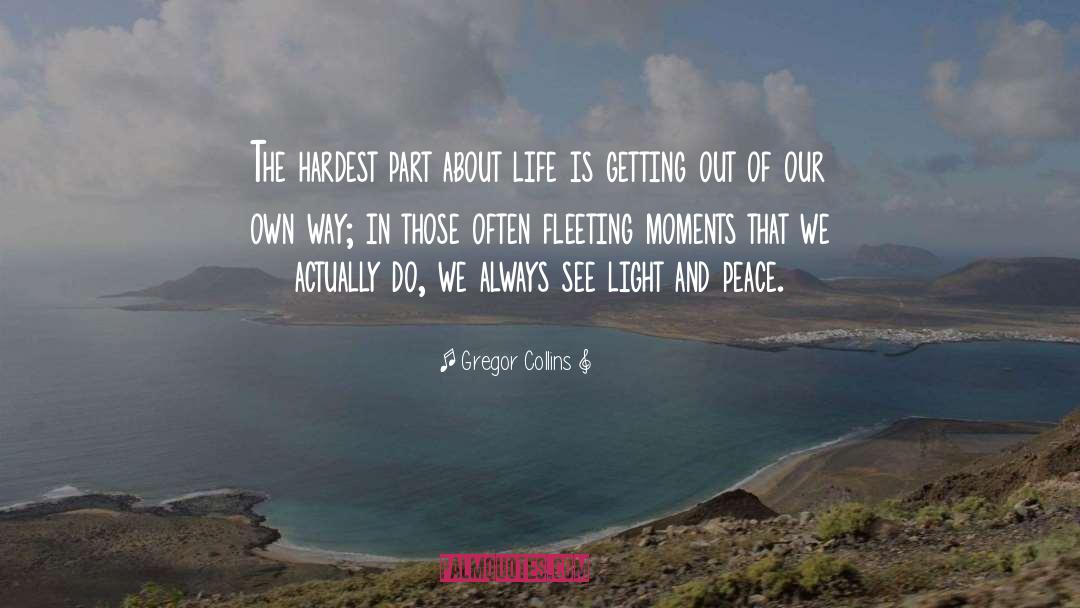 Gregor Collins Quotes: The hardest part about life