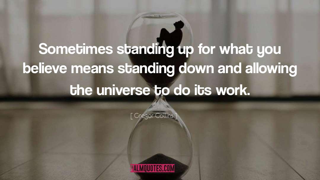 Gregor Collins Quotes: Sometimes standing up for what