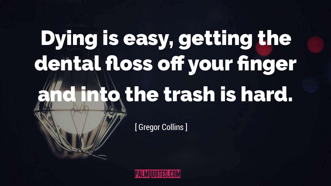Gregor Collins Quotes: Dying is easy, getting the