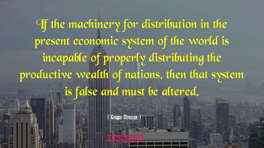 Gregor Strasser Quotes: If the machinery for distribution