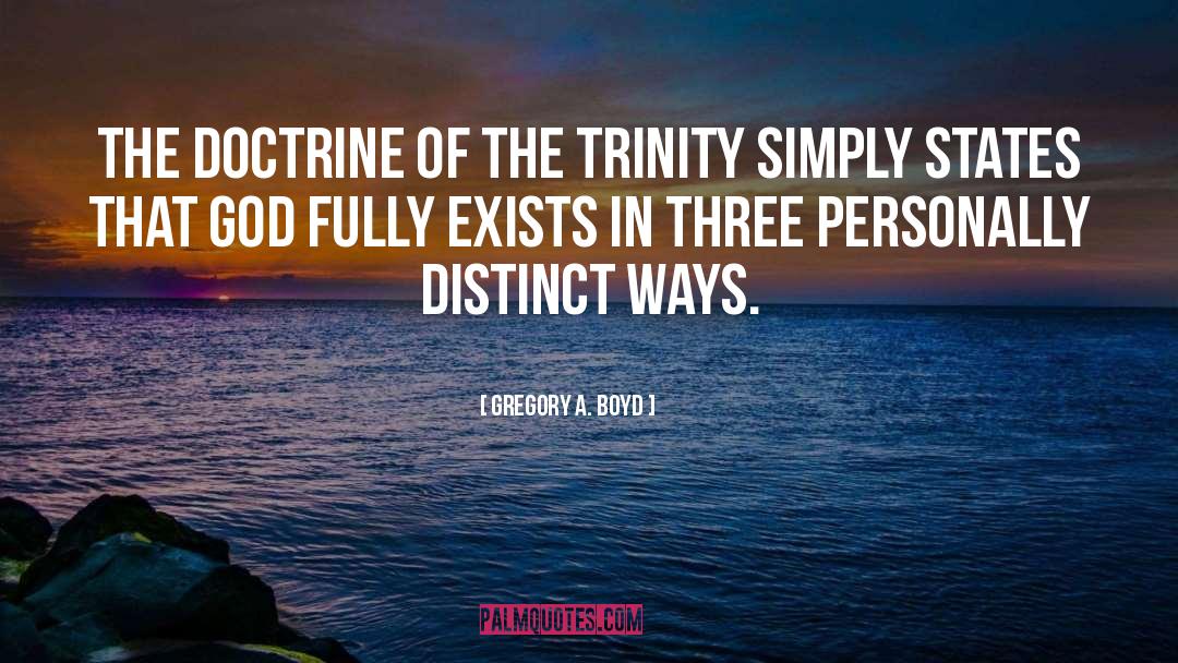 Gregory A. Boyd Quotes: The doctrine of the Trinity