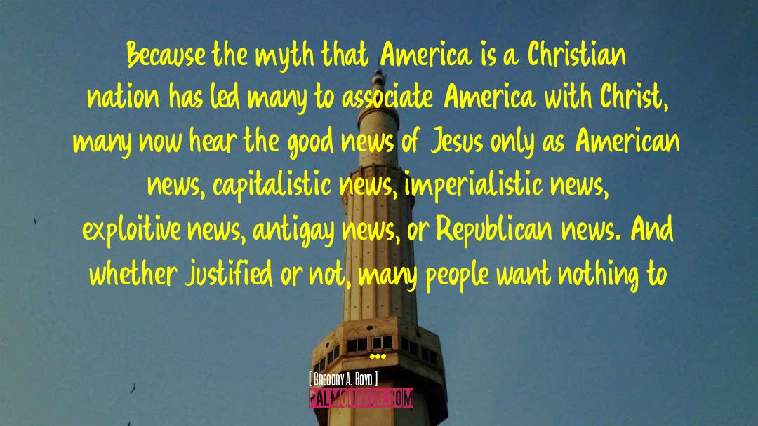 Gregory A. Boyd Quotes: Because the myth that America