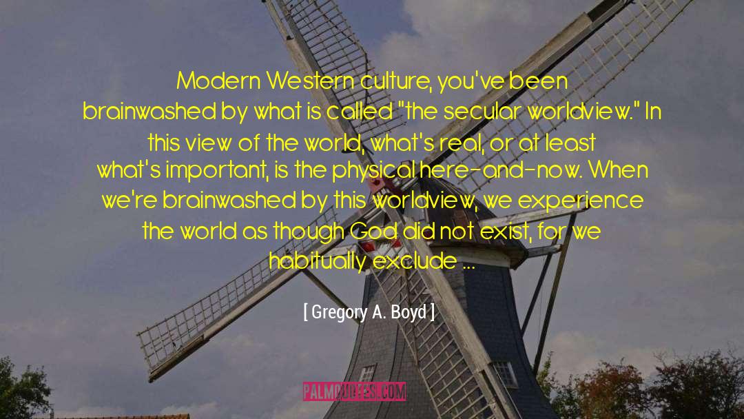 Gregory A. Boyd Quotes: Modern Western culture, you've been
