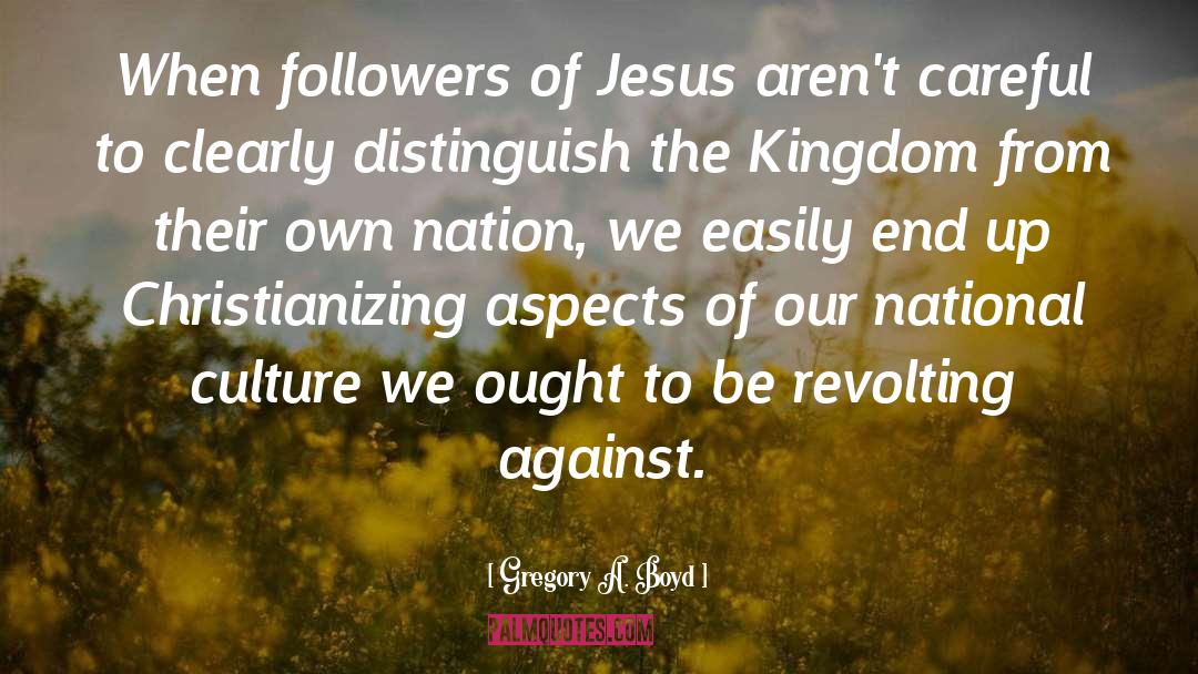 Gregory A. Boyd Quotes: When followers of Jesus aren't