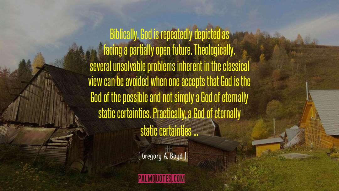 Gregory A. Boyd Quotes: Biblically, God is repeatedly depicted