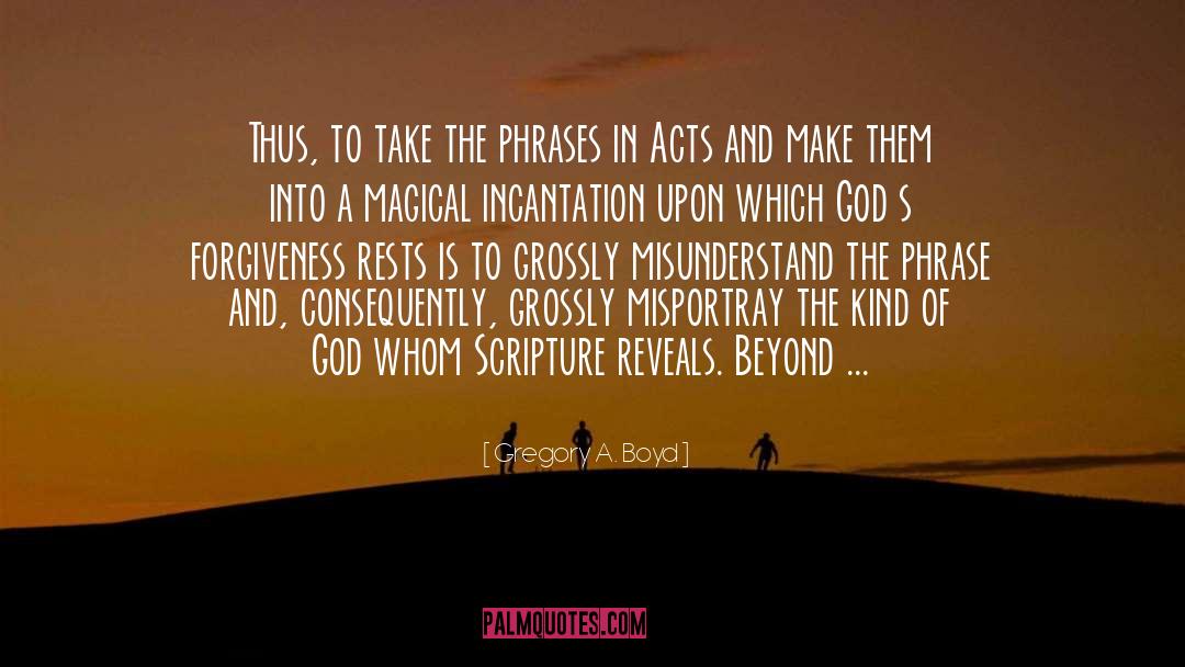 Gregory A. Boyd Quotes: Thus, to take the phrases