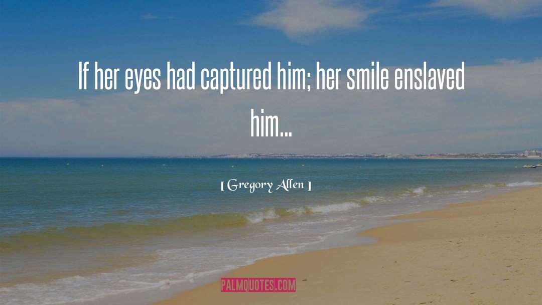 Gregory Allen Quotes: If her eyes had captured
