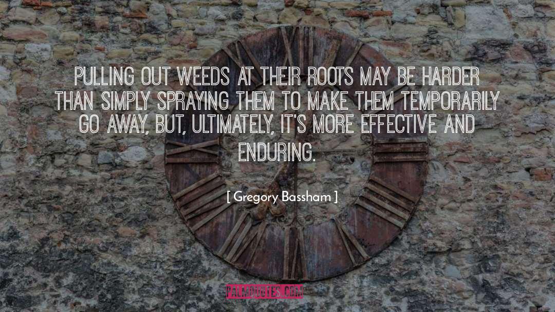 Gregory Bassham Quotes: Pulling out weeds at their