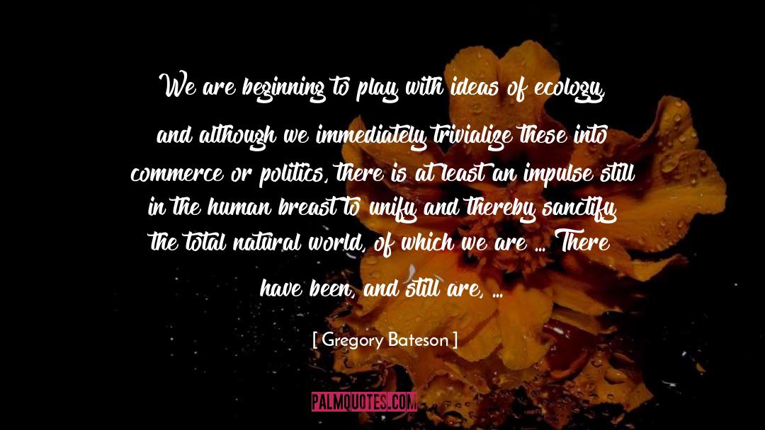 Gregory Bateson Quotes: We are beginning to play